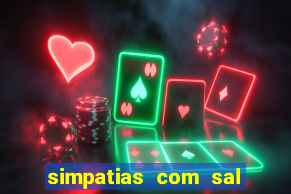 simpatias com sal grosso para afastar pessoas